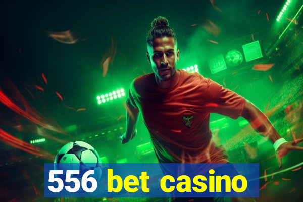 556 bet casino